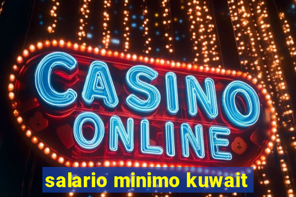 salario minimo kuwait